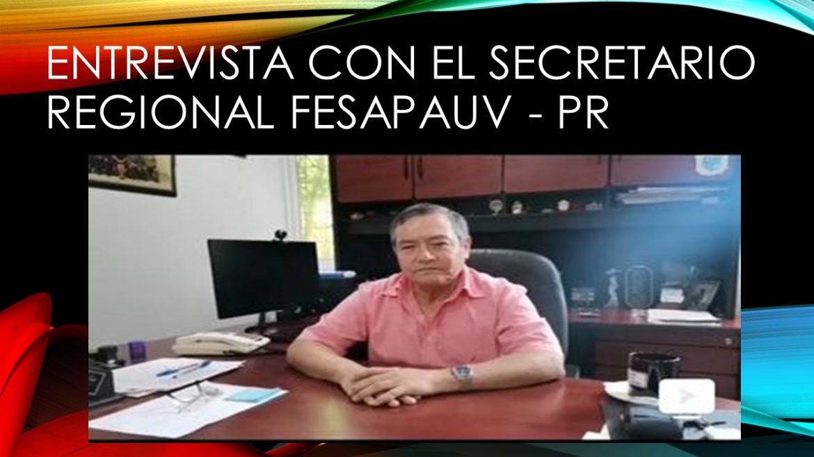 ENTREVISTA CON EL SECRETARIO REGIONAL FESAPAUV – PR